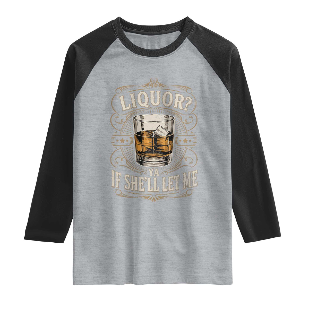 Liquor Ya If She'll Let Me Raglan Shirt Funny Unhinged Adult Humor Cockatil Lover