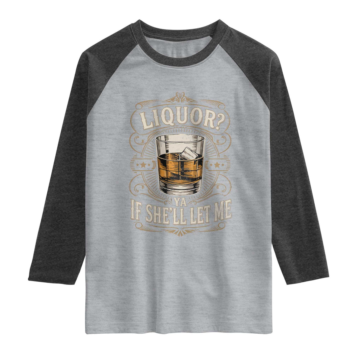 Liquor Ya If She'll Let Me Raglan Shirt Funny Unhinged Adult Humor Cockatil Lover