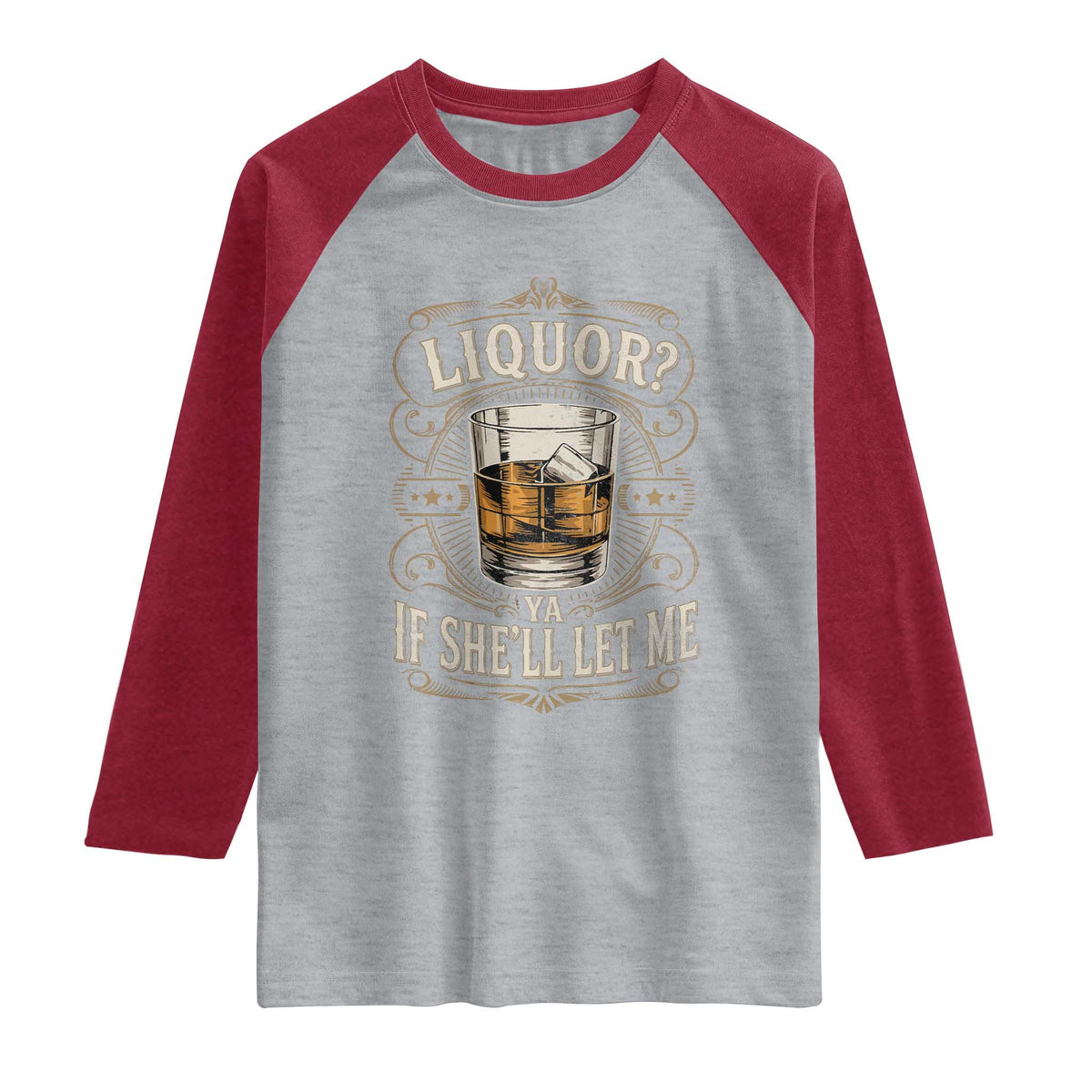 Liquor Ya If She'll Let Me Raglan Shirt Funny Unhinged Adult Humor Cockatil Lover