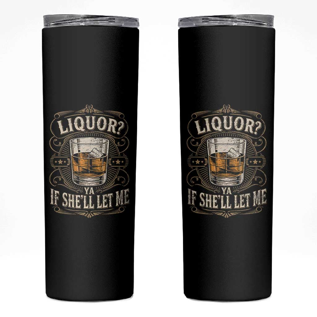 Liquor Ya If She'll Let Me Skinny Tumbler Funny Unhinged Adult Humor Cockatil Lover