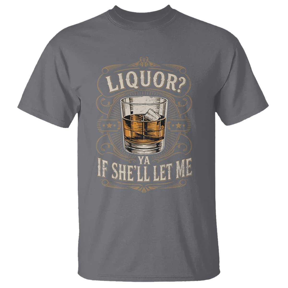 Liquor Ya If She'll Let Me T Shirt Funny Unhinged Adult Humor Cockatil Lover