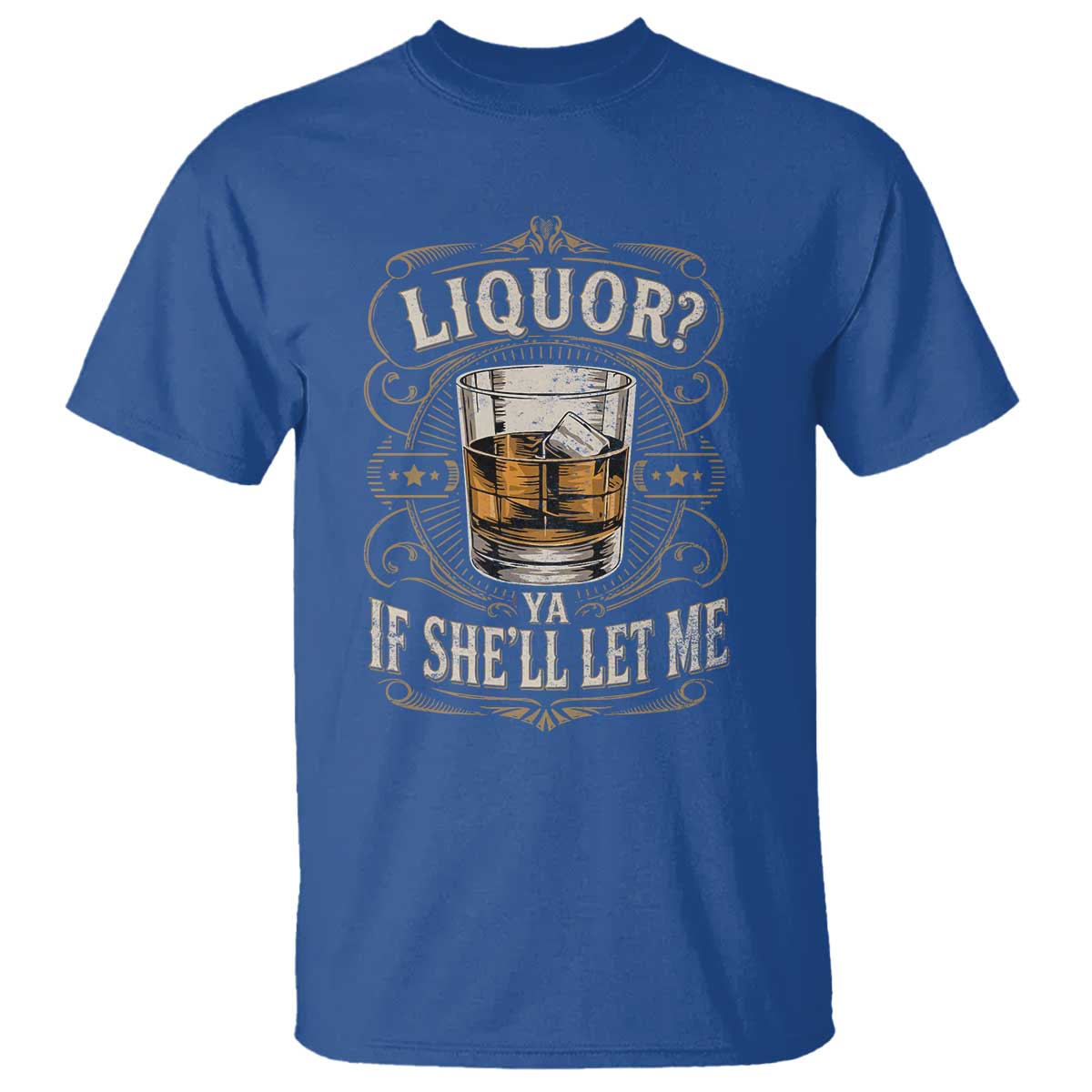 Liquor Ya If She'll Let Me T Shirt Funny Unhinged Adult Humor Cockatil Lover