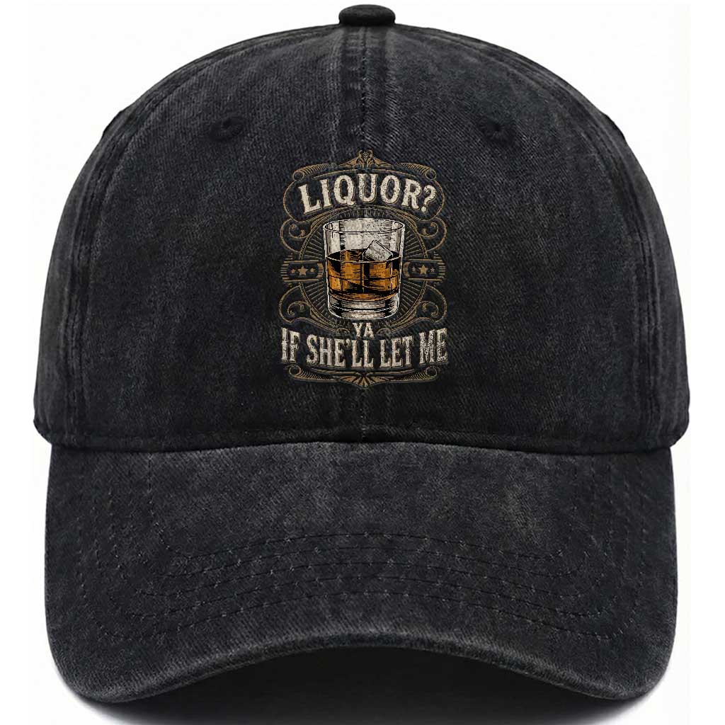 Liquor Ya If She'll Let Me Washed Cotton Baseball Cap Funny Unhinged Adult Humor Cockatil Lover
