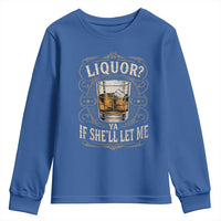 Liquor Ya If She'll Let Me Youth Sweatshirt Funny Unhinged Adult Humor Cockatil Lover