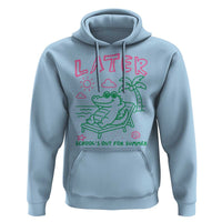Later Gator School's Out for Summer Hoodie Funny Last Day of School