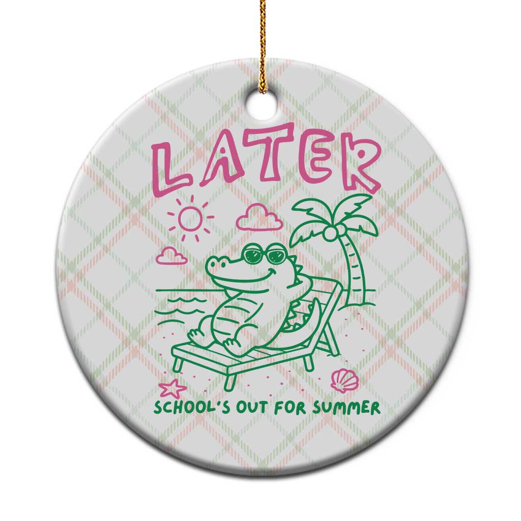 Later Gator School's Out for Summer Ceramic Ornament Funny Last Day of School