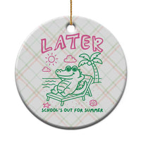 Later Gator School's Out for Summer Ceramic Ornament Funny Last Day of School