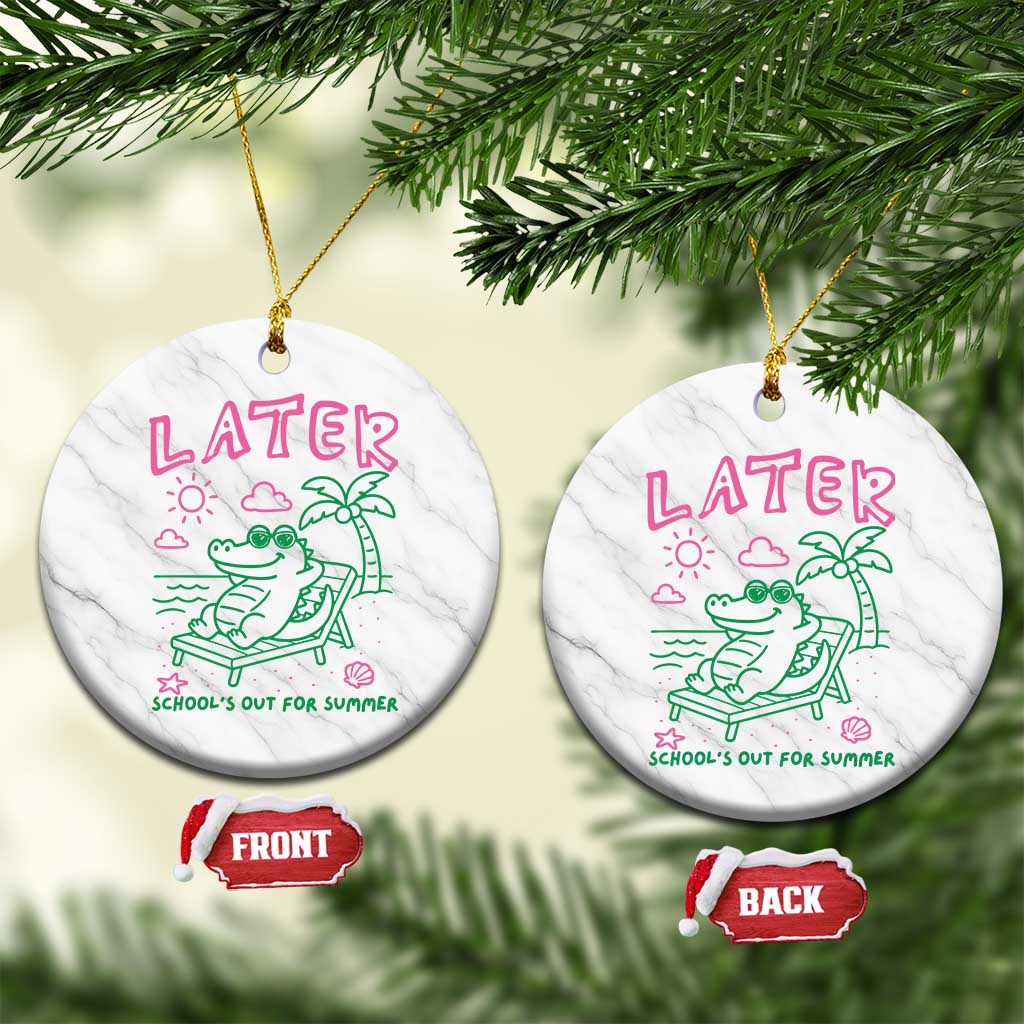 Later Gator School's Out for Summer Ceramic Ornament Funny Last Day of School