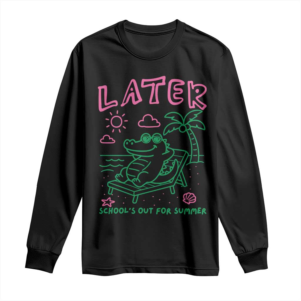 Later Gator School's Out for Summer Long Sleeve Shirt Funny Last Day of School