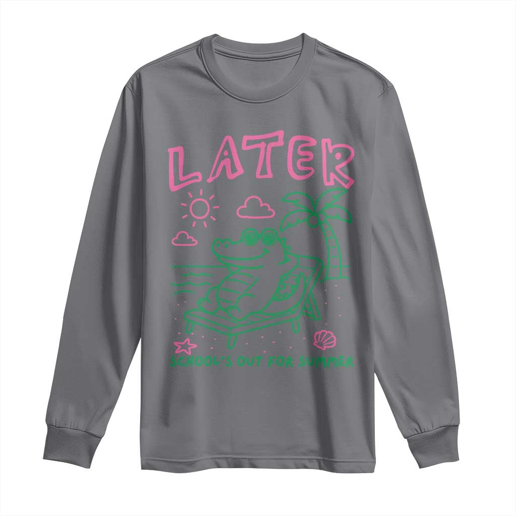 Later Gator School's Out for Summer Long Sleeve Shirt Funny Last Day of School