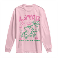 Later Gator School's Out for Summer Long Sleeve Shirt Funny Last Day of School