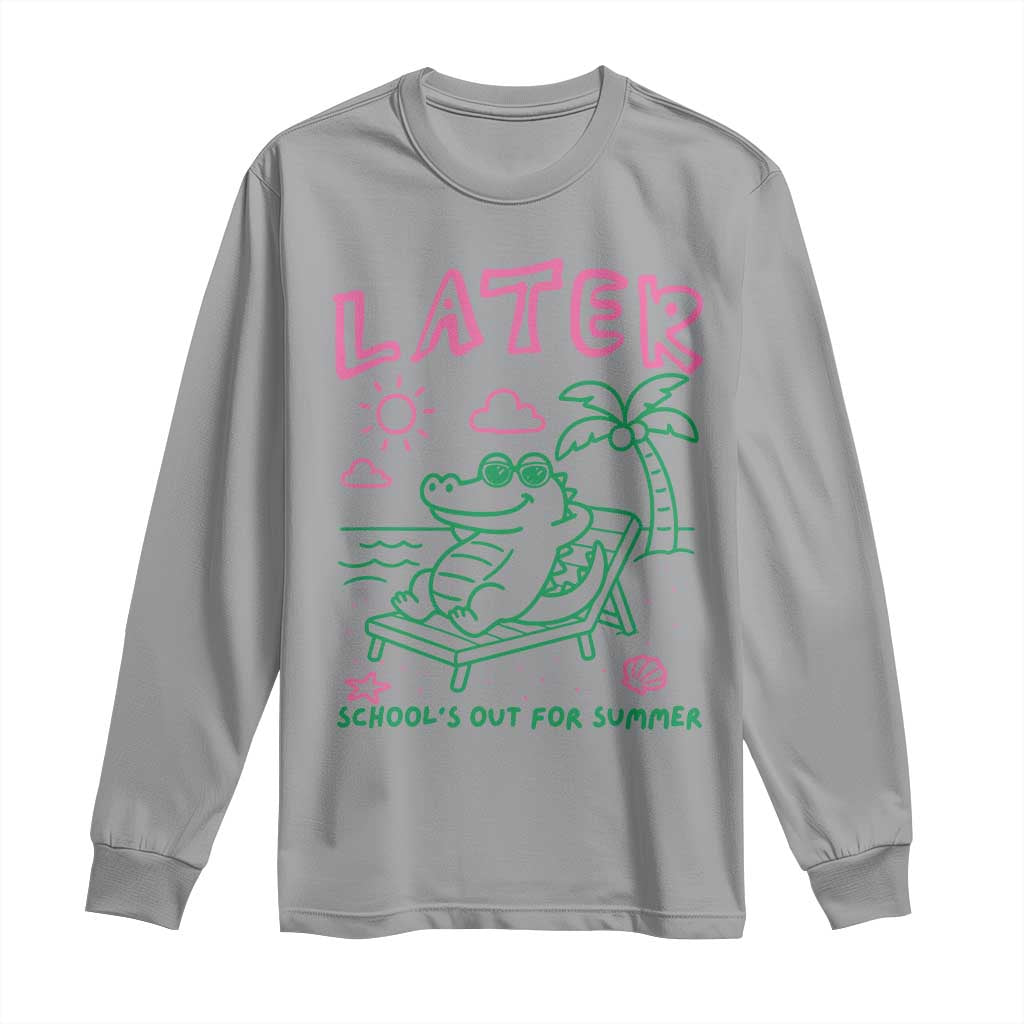 Later Gator School's Out for Summer Long Sleeve Shirt Funny Last Day of School