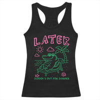 Later Gator School's Out for Summer Racerback Tank Top Funny Last Day of School