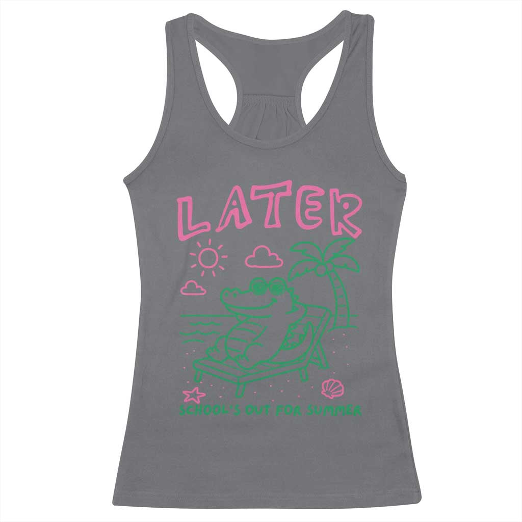 Later Gator School's Out for Summer Racerback Tank Top Funny Last Day of School