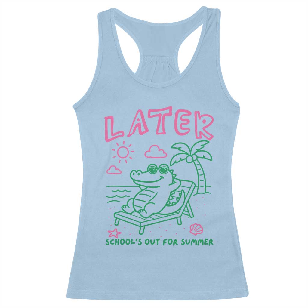 Later Gator School's Out for Summer Racerback Tank Top Funny Last Day of School