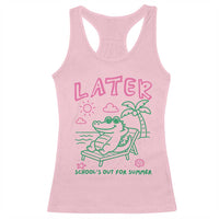 Later Gator School's Out for Summer Racerback Tank Top Funny Last Day of School