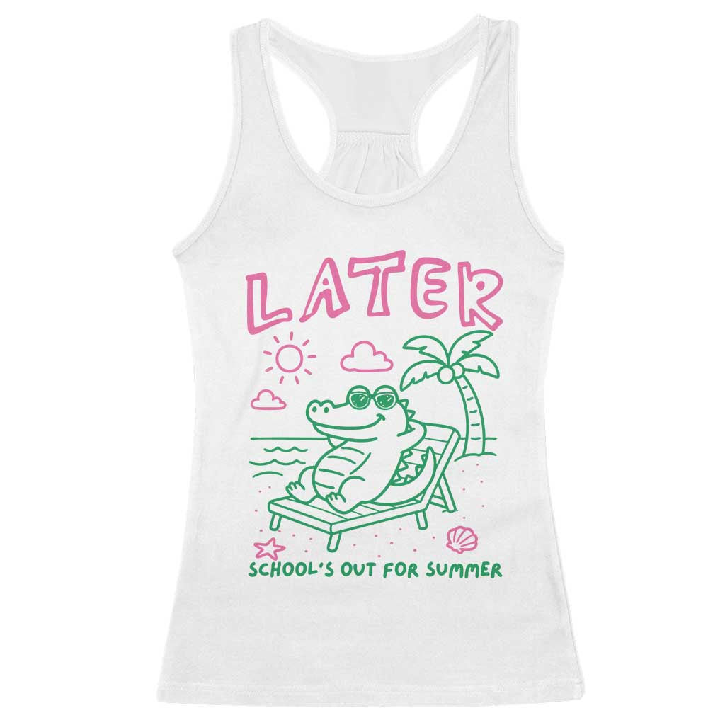 Later Gator School's Out for Summer Racerback Tank Top Funny Last Day of School