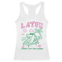 Later Gator School's Out for Summer Racerback Tank Top Funny Last Day of School