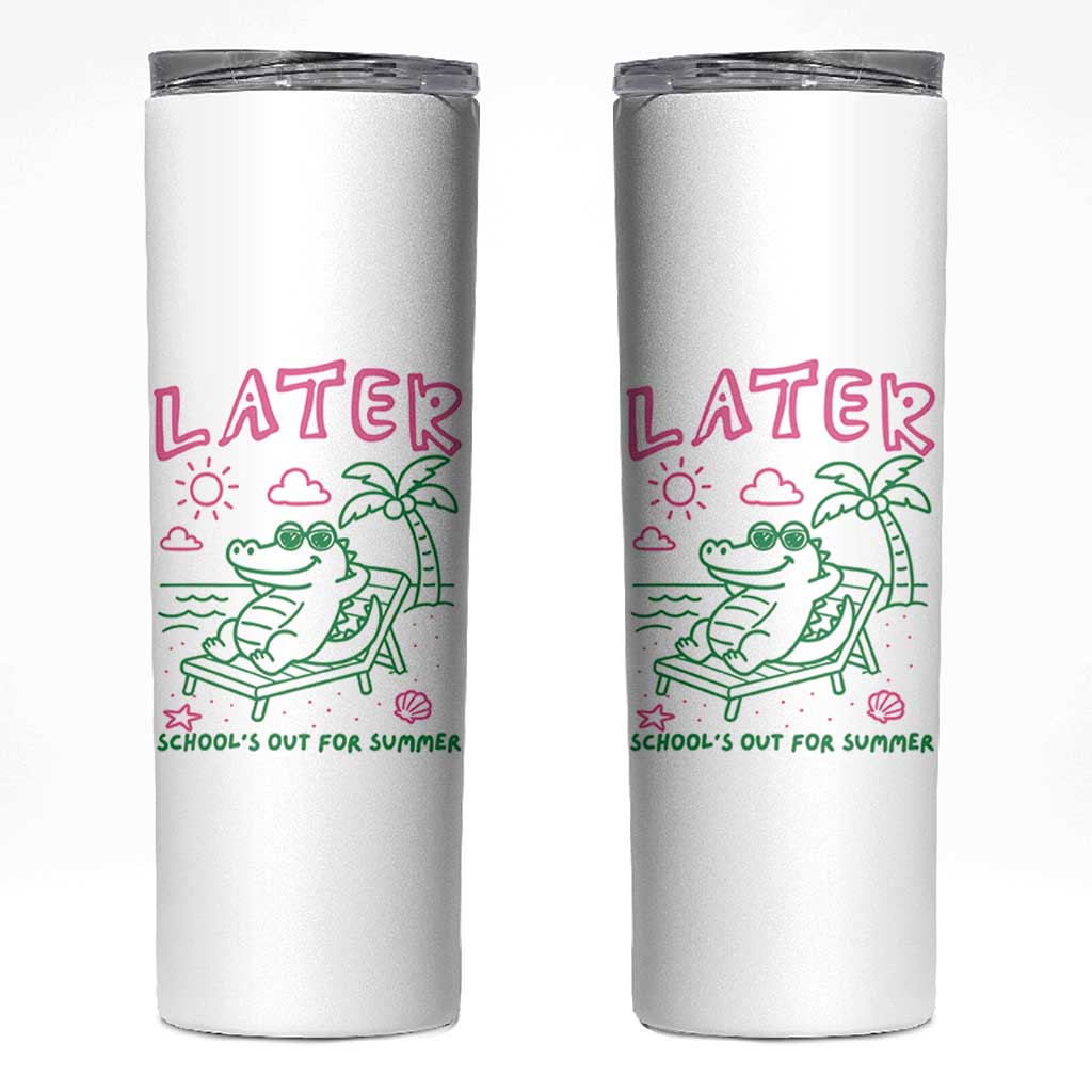 Later Gator School's Out for Summer Skinny Tumbler Funny Last Day of School