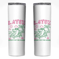 Later Gator School's Out for Summer Skinny Tumbler Funny Last Day of School