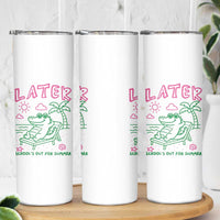 Later Gator School's Out for Summer Skinny Tumbler Funny Last Day of School