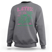 Later Gator School's Out for Summer Sweatshirt Funny Last Day of School