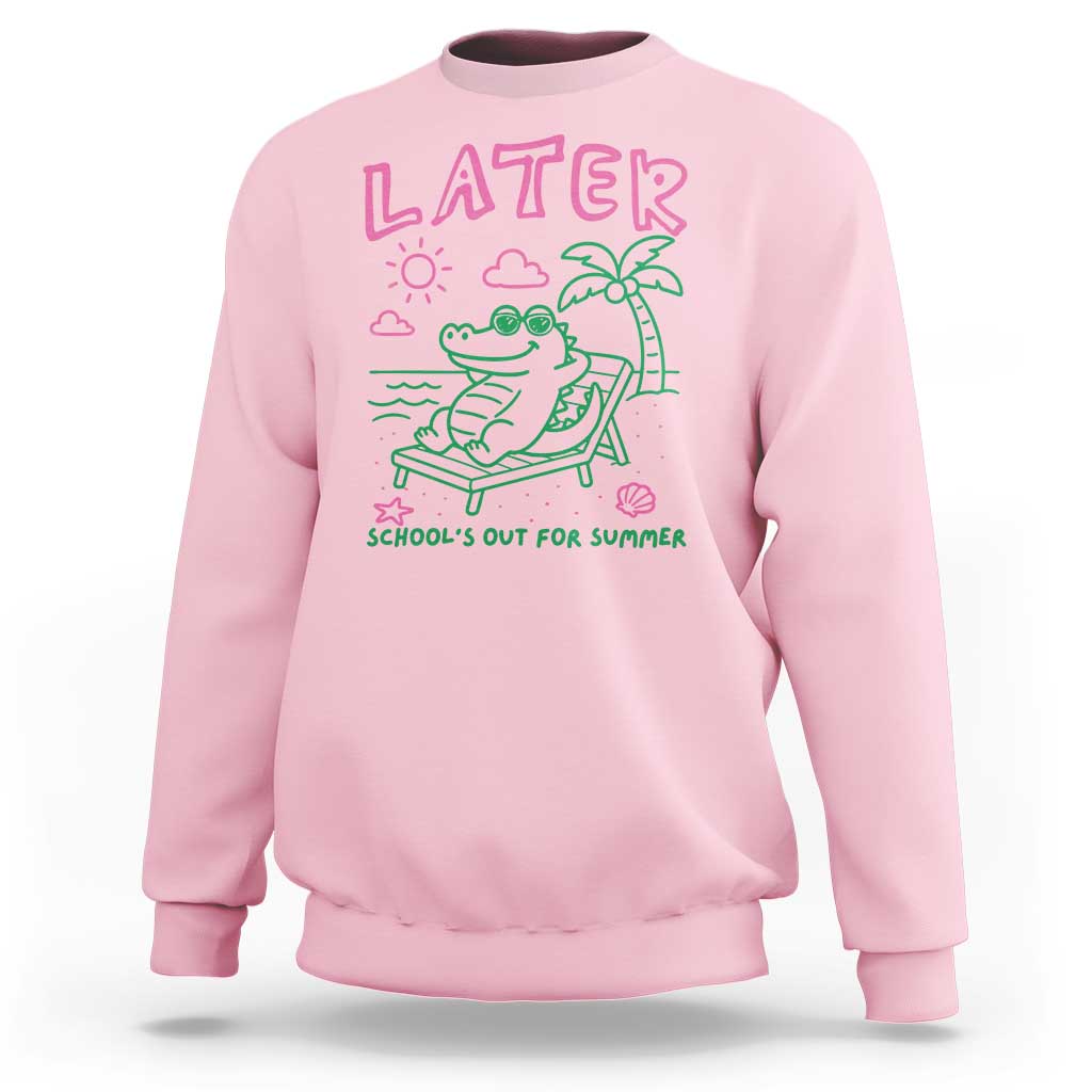 Later Gator School's Out for Summer Sweatshirt Funny Last Day of School