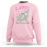 Later Gator School's Out for Summer Sweatshirt Funny Last Day of School