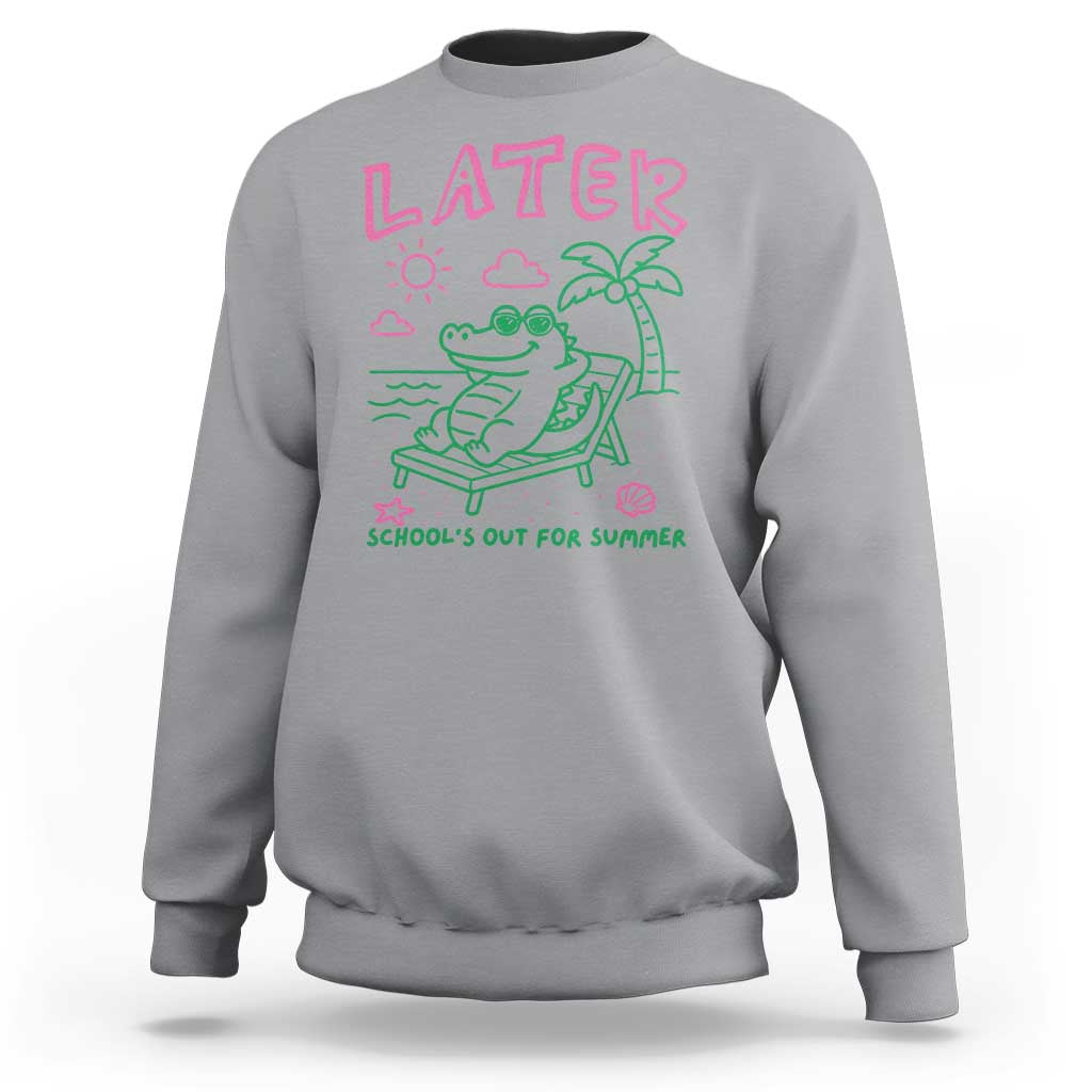 Later Gator School's Out for Summer Sweatshirt Funny Last Day of School