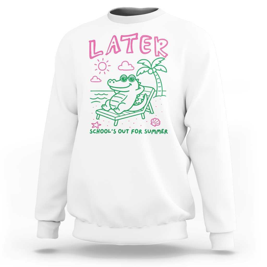 Later Gator School's Out for Summer Sweatshirt Funny Last Day of School