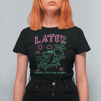 Later Gator School's Out for Summer T Shirt For Women Funny Last Day of School