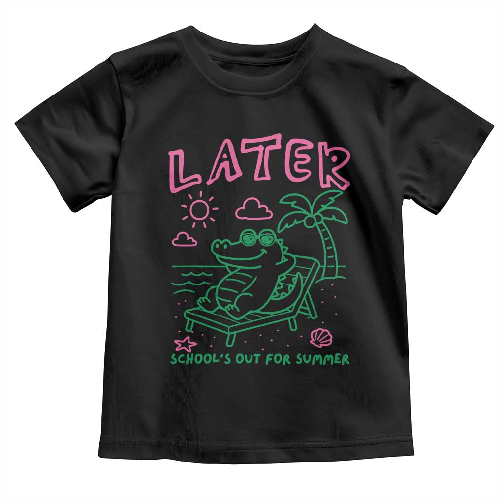 Later Gator School's Out for Summer Toddler T Shirt Funny Last Day of School