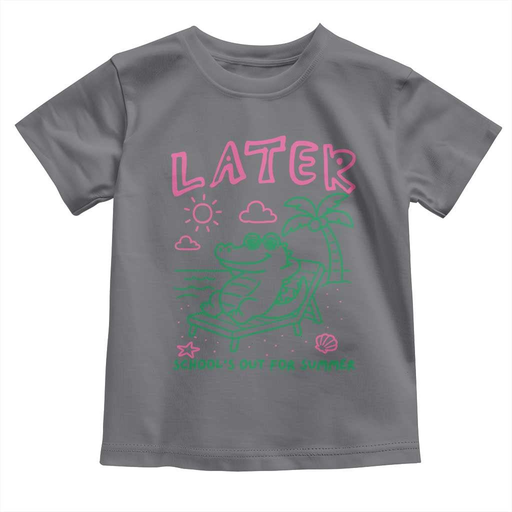 Later Gator School's Out for Summer Toddler T Shirt Funny Last Day of School
