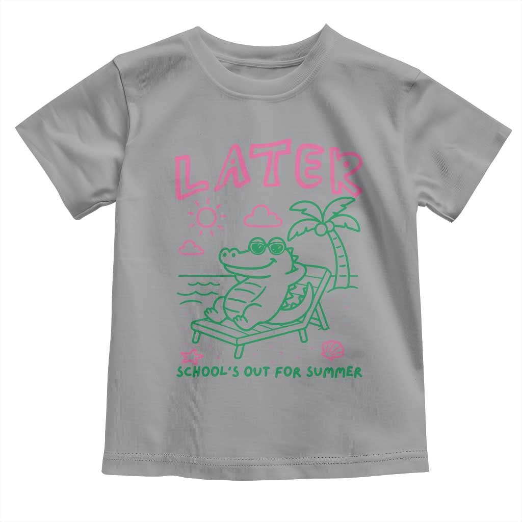 Later Gator School's Out for Summer Toddler T Shirt Funny Last Day of School