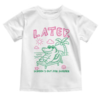 Later Gator School's Out for Summer Toddler T Shirt Funny Last Day of School