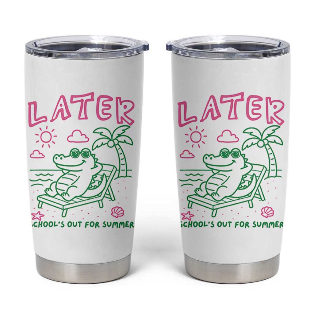 Later Gator School's Out for Summer Tumbler Cup Funny Last Day of School