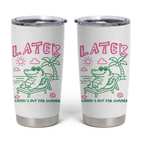 Later Gator School's Out for Summer Tumbler Cup Funny Last Day of School