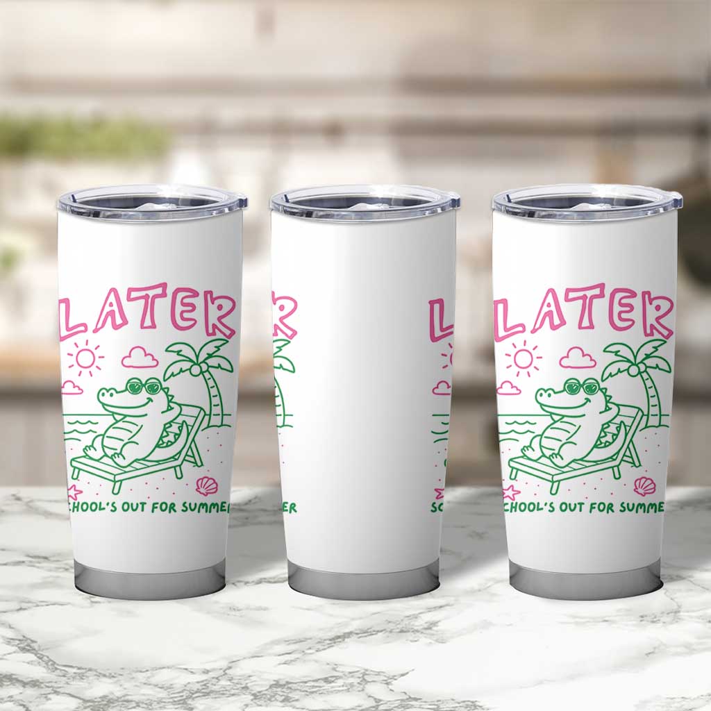 Later Gator School's Out for Summer Tumbler Cup Funny Last Day of School