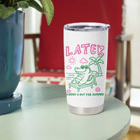Later Gator School's Out for Summer Tumbler Cup Funny Last Day of School
