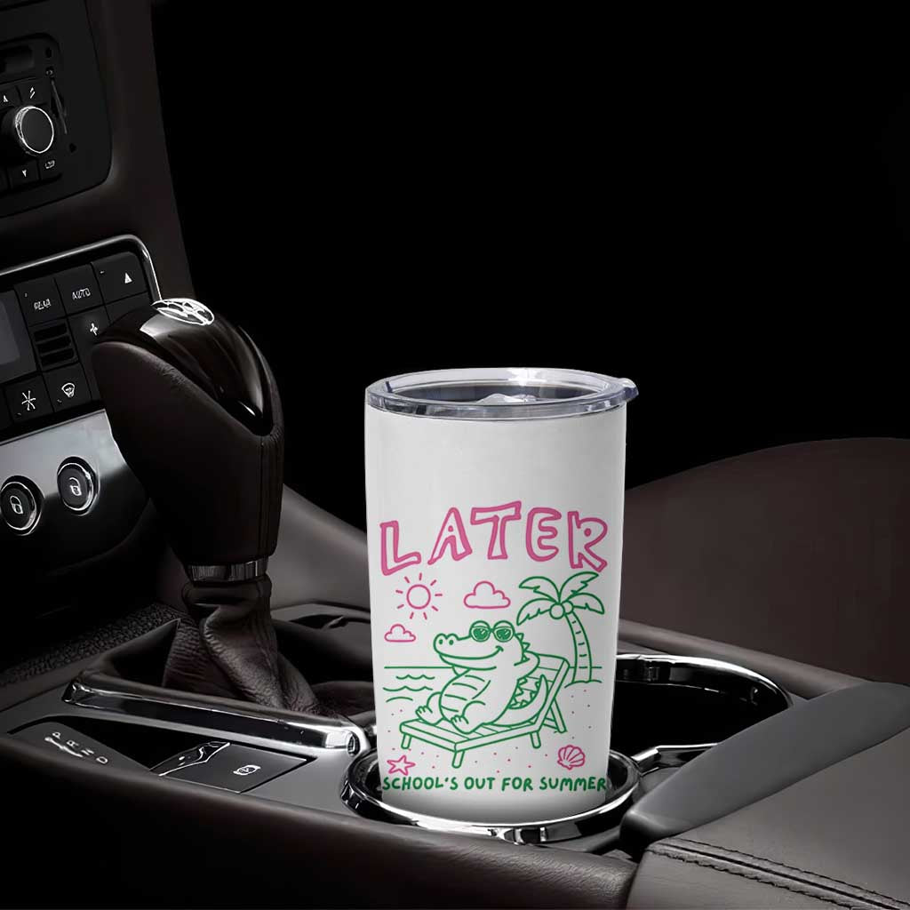 Later Gator School's Out for Summer Tumbler Cup Funny Last Day of School