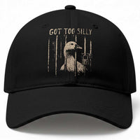 Got Too Silly Baseball Cap Funny Goose Jailbird Prison