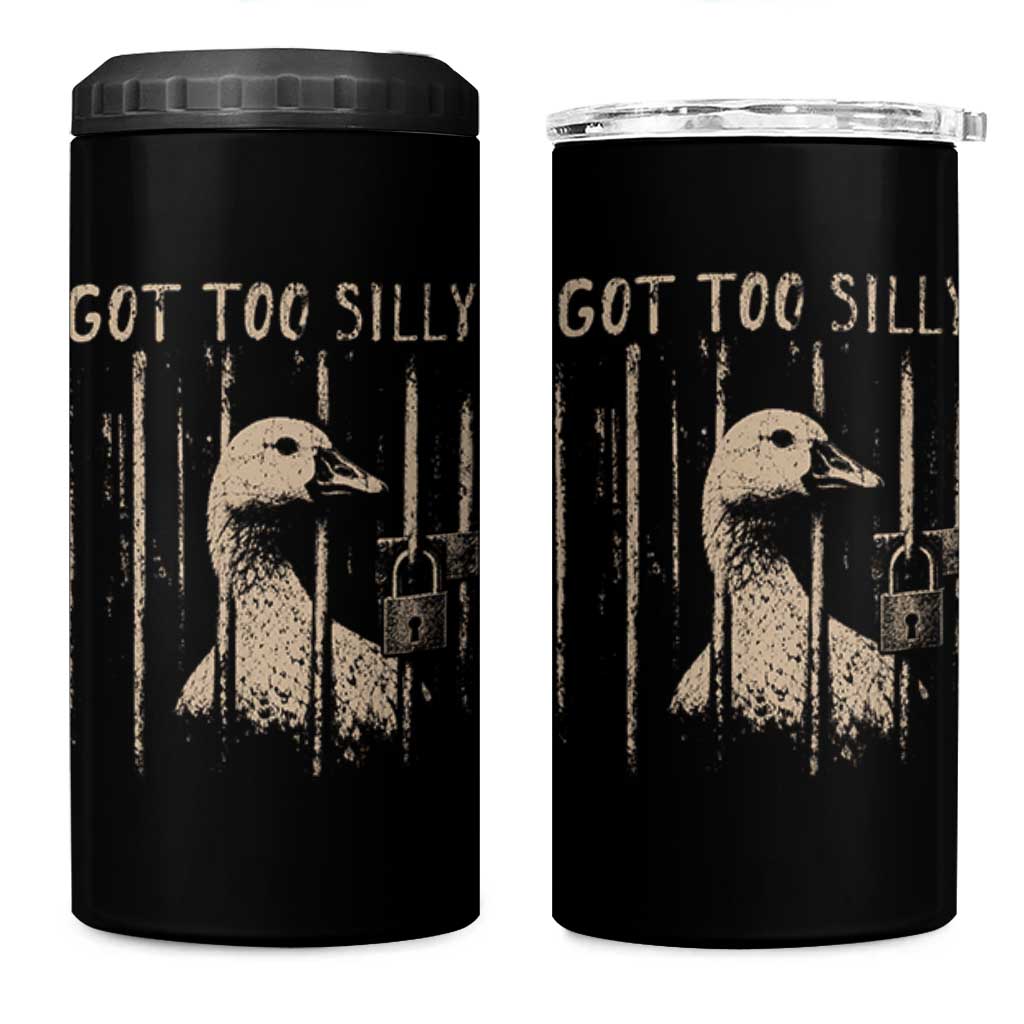 Got Too Silly 4 in 1 Can Cooler Tumbler Funny Goose Jailbird Prison