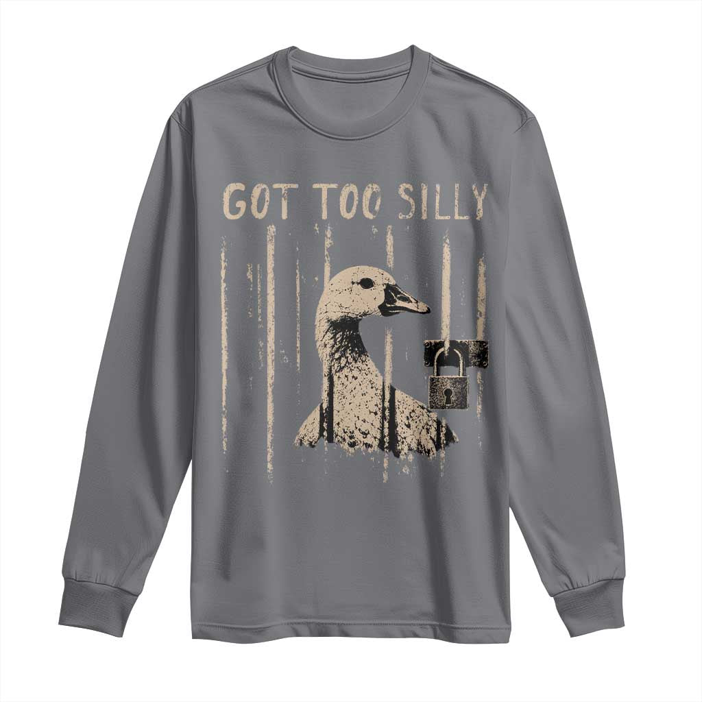 Got Too Silly Long Sleeve Shirt Funny Goose Jailbird Prison