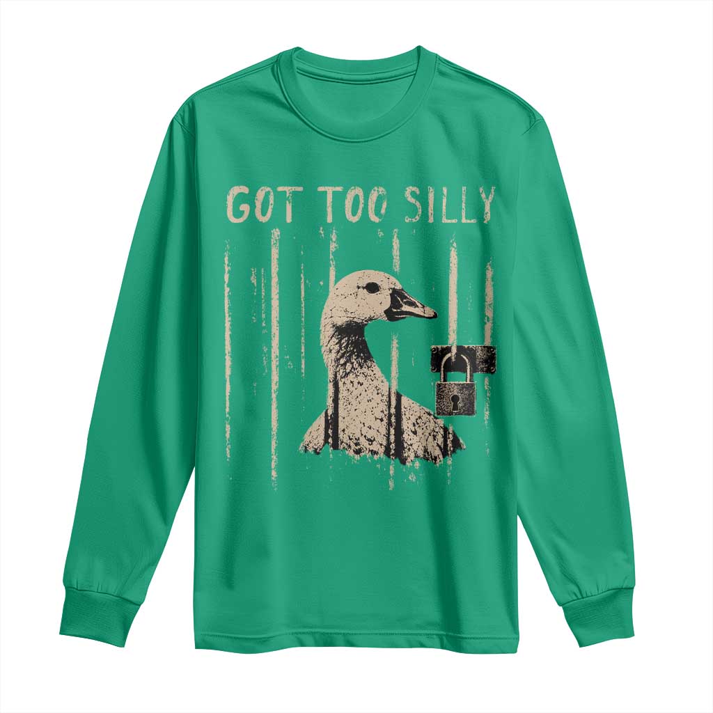 Got Too Silly Long Sleeve Shirt Funny Goose Jailbird Prison