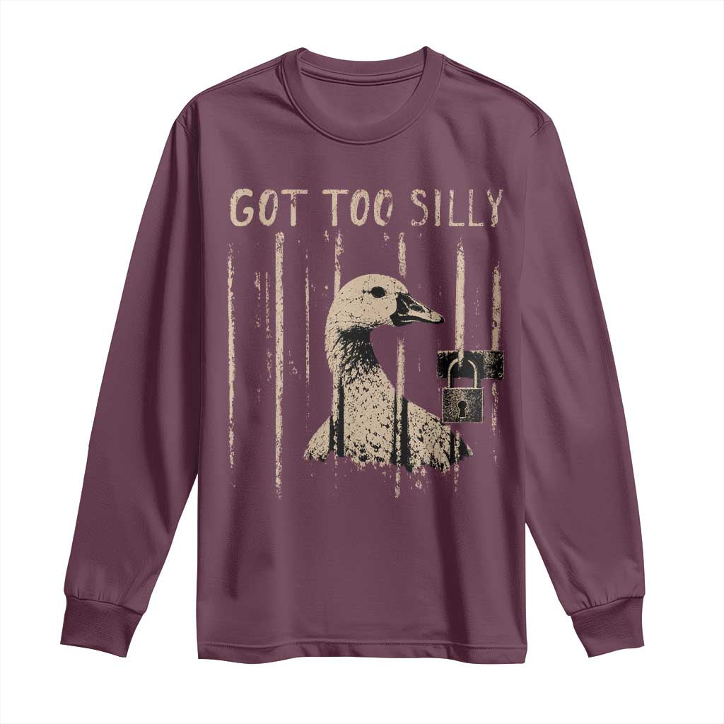 Got Too Silly Long Sleeve Shirt Funny Goose Jailbird Prison