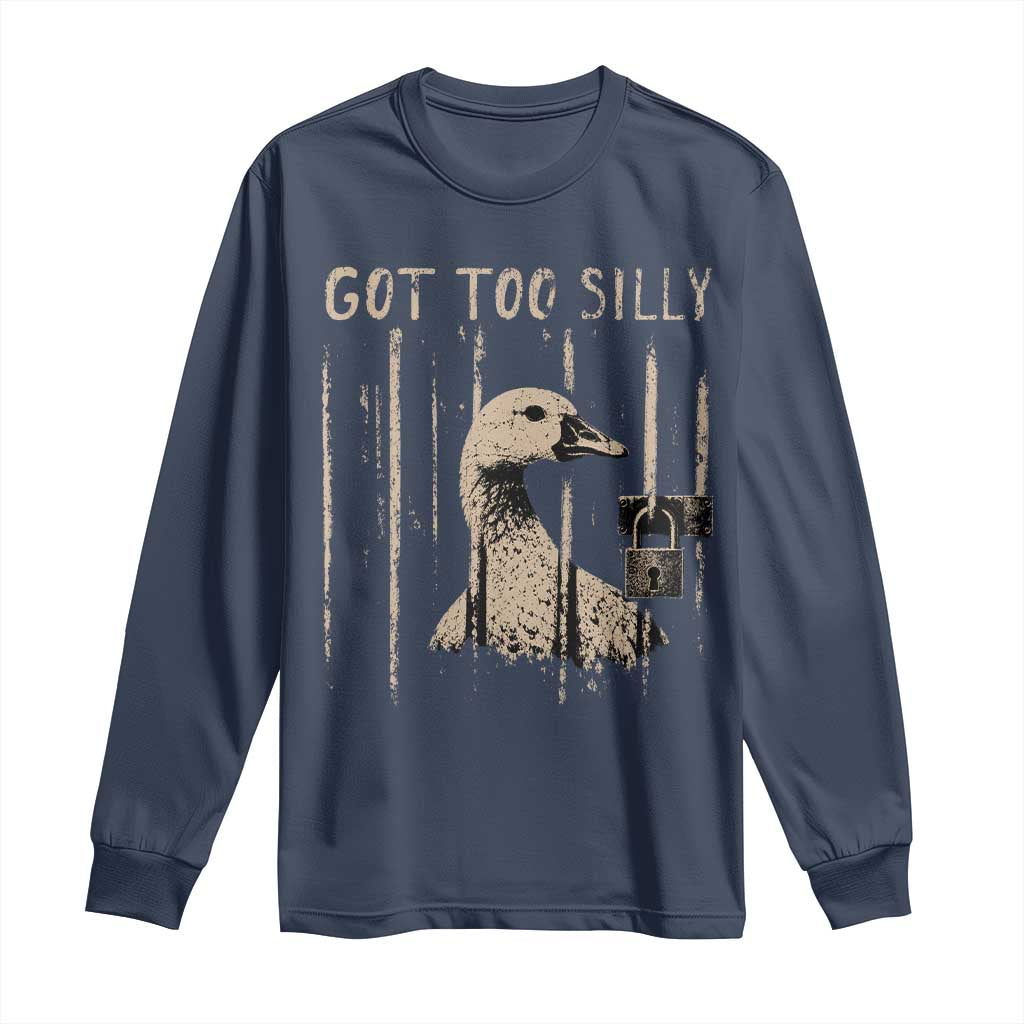 Got Too Silly Long Sleeve Shirt Funny Goose Jailbird Prison