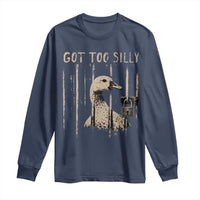 Got Too Silly Long Sleeve Shirt Funny Goose Jailbird Prison
