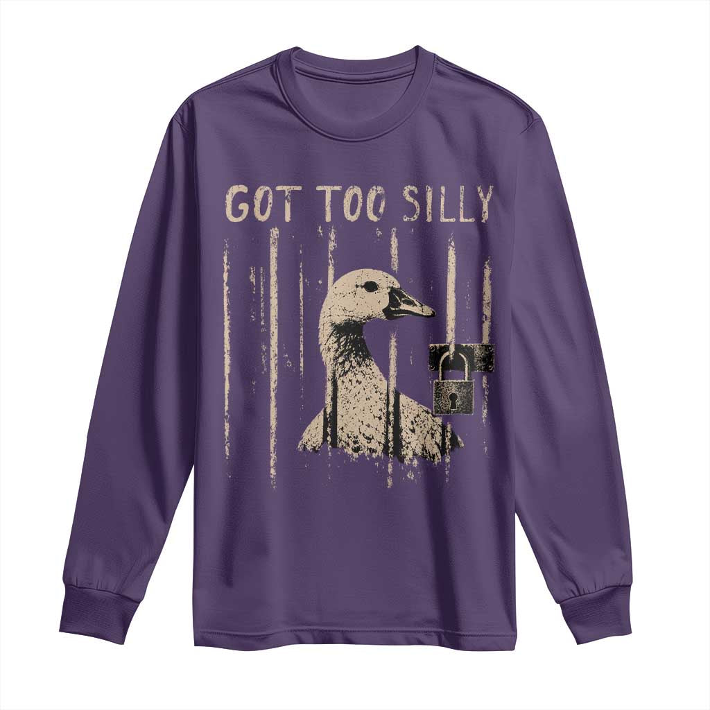 Got Too Silly Long Sleeve Shirt Funny Goose Jailbird Prison