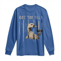 Got Too Silly Long Sleeve Shirt Funny Goose Jailbird Prison