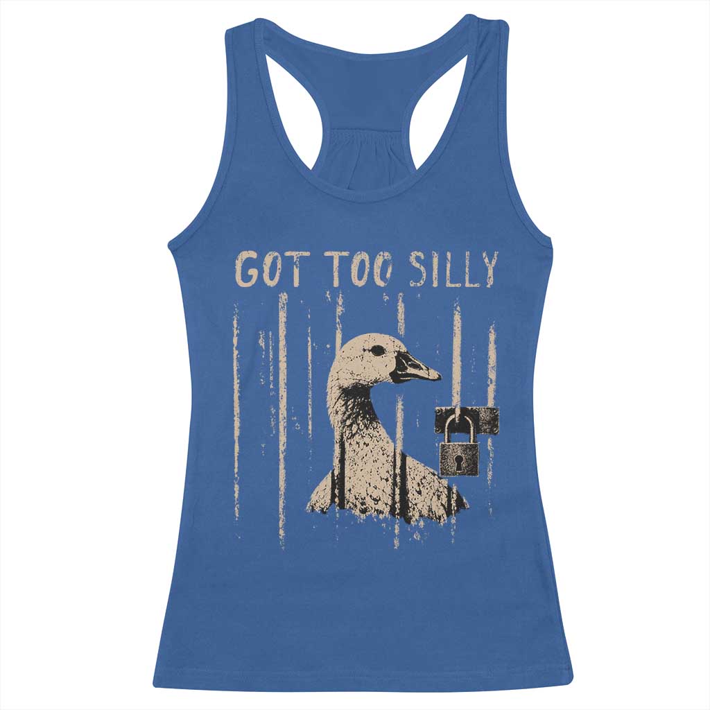 Got Too Silly Racerback Tank Top Funny Goose Jailbird Prison
